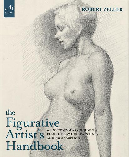 The Figurative Artist's Handbook: A Contemporary Guide to Figure Drawing, Painting, and Composition  by Robert Zeller at Abbey's Bookshop, 