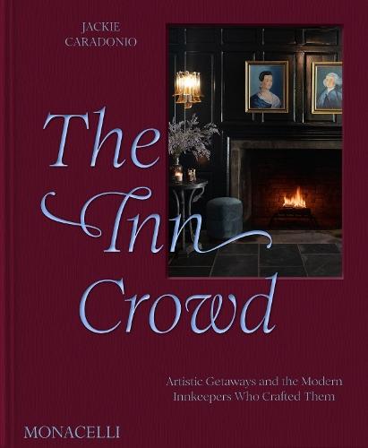 The Inn Crowd: Artistic Getaways and the Modern Innkeepers Who Crafted Them  by Jackie Caradonio at Abbey's Bookshop, 
