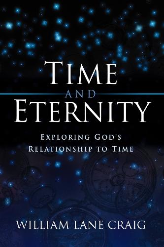 Time and Eternity: Exploring God's Relationship to Time  by William Lane Craig at Abbey's Bookshop, 