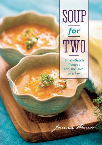 Soup for Two: Small-Batch Recipes for One, Two or a Few  by Joanna Pruess at Abbey's Bookshop, 