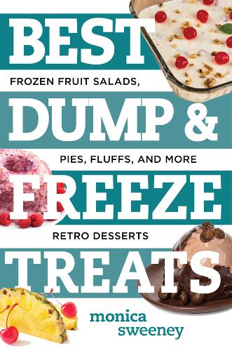 Best Dump and Freeze Treats: Frozen Fruit Salads, Pies, Fluffs, and More Retro Desserts  by Monica Sweeney (Countryman) at Abbey's Bookshop, 