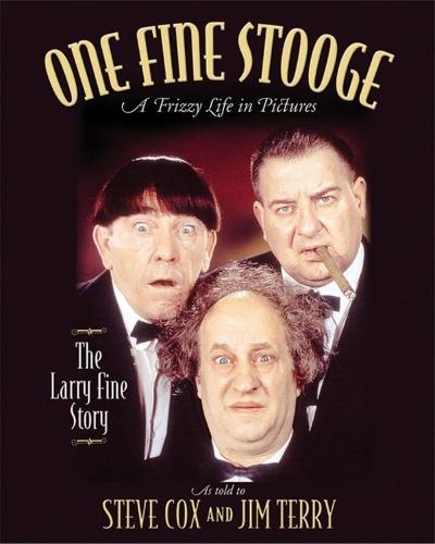 One Fine Stooge: Larry Fine's Frizzy Life in Pictures (An Authorized Biography)  by Steve Cox at Abbey's Bookshop, 