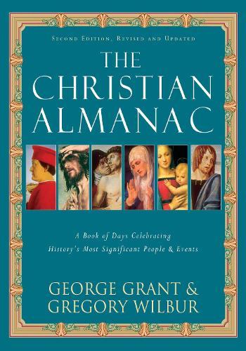 The Christian Almanac: A Book of Days Celebrating History's Most Significant People & Events  by George Grant at Abbey's Bookshop, 