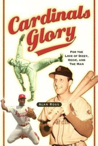 Cardinals Glory: For the Love of Dizzy, Ozzie, and the Man  by Alan Ross at Abbey's Bookshop, 