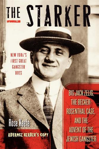 The Starker: Big Jack Zelig, the Becker-Rosenthal Case, and the Advent of the Jewish Gangster  by Rose Keefe at Abbey's Bookshop, 