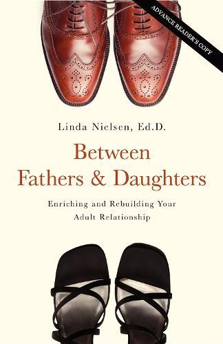 Between Fathers and Daughters: Enriching and Rebuilding Your Adult Relationship  by Linda Nielsen at Abbey's Bookshop, 