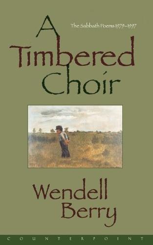 A Timbered Choir: The Sabbath Poems 1979-1997  by Wendell Berry at Abbey's Bookshop, 