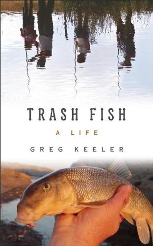 Trash Fish: A Life  by Greg Keeler at Abbey's Bookshop, 
