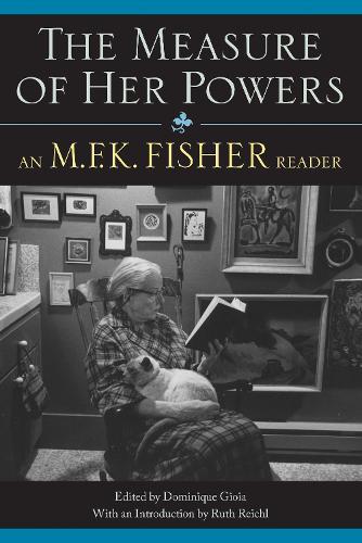 The Measure of Her Powers: An M.F.K. Fisher Reader  by Dominique Gioia at Abbey's Bookshop, 