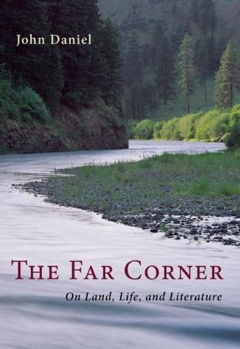 The Far Corner: On Land, Life, and Literature  by John Daniel at Abbey's Bookshop, 