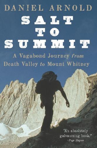 Salt to Summit: A Vagabond Journey from Death Valley to Mount Whitney  by Daniel Arnold at Abbey's Bookshop, 