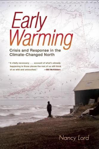 Early Warming: Crisis and Response in the Climate-Changed North  by Nancy Lord at Abbey's Bookshop, 