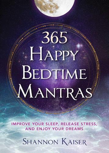 365 Happy Bedtime Mantras: Improve Your Sleep, Release Stress, and Enjoy Your Dreams  by Shannon Kaiser at Abbey's Bookshop, 