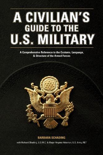 A Civilian's Guide to the U.S. Military: A comprehensive reference to the customs, language and structure of the Armed Forces  by Barbara Schading at Abbey's Bookshop, 