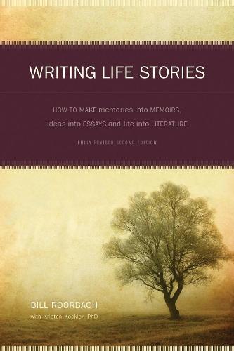Writing Life Stories: How to Make Memories into Memoirs, Ideas into Essays and Life into Literature  by Bill Roorbach at Abbey's Bookshop, 