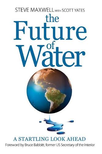 The Future of Water: A Startling Look Ahead  by Steve Maxwell at Abbey's Bookshop, 
