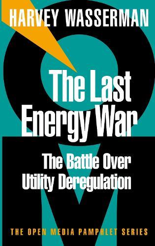 The Last Energy War: The Battle Over Utility Deregulation  by Harvey Wasserman at Abbey's Bookshop, 