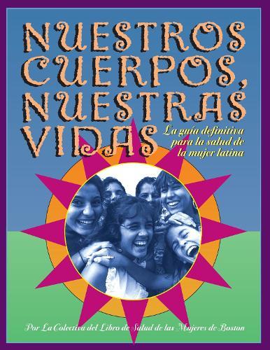 Nuestros Cuerpos, Nuestras Vidas: La guía definitiva para la salud de la mujer latina  by Boston Women's Health Book Collective at Abbey's Bookshop, 