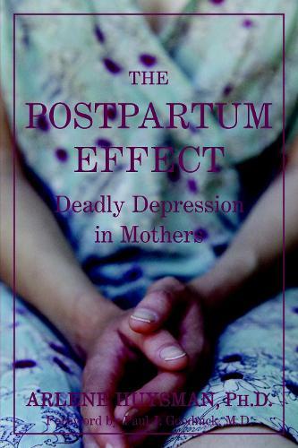 The Postpartum Effect: Deadly Depression in Mothers  by Arlene M Huysman at Abbey's Bookshop, 
