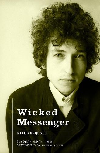 Wicked Messenger: Bob Dylan and the 1960s Chimes of Freedom  by Mike Marqusee at Abbey's Bookshop, 