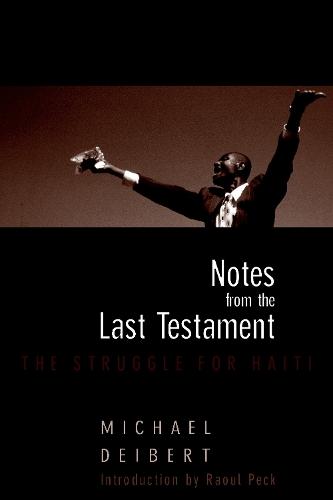 Notes From The Last Testament: The Struggle for Haiti  by Michael Deibert at Abbey's Bookshop, 