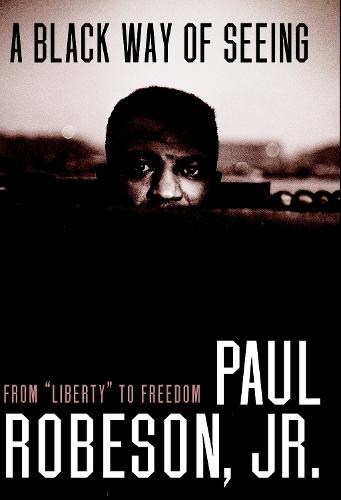 A Black Way Of Seeing: From Liberty to Freedom  by Paul Robeson at Abbey's Bookshop, 