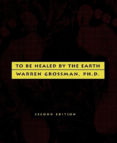 To Be Healed By The Earth: 2nd Edition  by Warren Grossman at Abbey's Bookshop, 