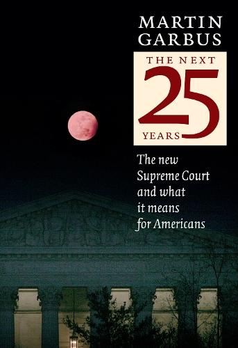 The Next 25 Years: The New Supreme Court and What It Means for Americans  by Martin Garbus at Abbey's Bookshop, 