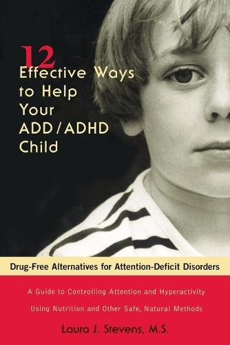 12 Effective Ways to Help Your Add - ADHD Child: Drug-Free Alternatives for Attention-Deficit Disorders  by Laura Stevens (Laura Stevens) at Abbey's Bookshop, 