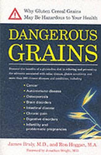 Dangerous Grains: Why Gluten Cereal Grains May be Hazardous to Your Health  by James Braly at Abbey's Bookshop, 
