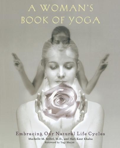 A Woman's Book of Yoga: Embracing Our Natural Life Cycles  by Machelle M. Seibel at Abbey's Bookshop, 