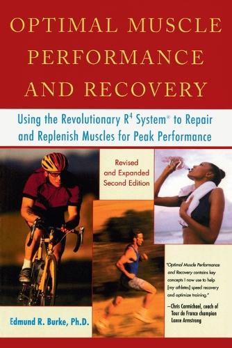 Optimal Muscle Performance and Recovery: Using the Revolutionary R4 System to Repair and Replenish Muscles for Peak Performance, Revised and Expanded Second Edition  by Edmund R. Burke, Ph.D. at Abbey's Bookshop, 