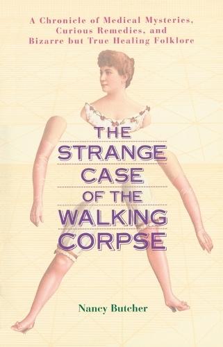 Strange Case of the Walking Corpse: A Chronicle of Medical Mysteries Curious Remedies and Bizarre but True Healing Folklore  by Nancy Butcher at Abbey's Bookshop, 