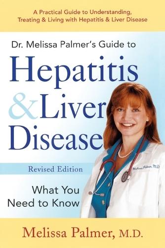 Dr. Melissa Palmer's Guide To Hepatitis and Liver Disease: A Practical Guide to Understanding, Treating & Living with Hepatitis & Liver  by Melissa Palmer at Abbey's Bookshop, 