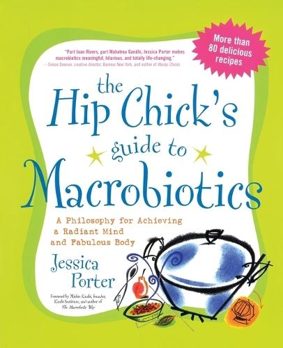 The Hip Chick's Guide to Macrobiotics: A Philosophy for Achieving a Radiant Mind and Fabulous Body  by Jessica Porter at Abbey's Bookshop, 