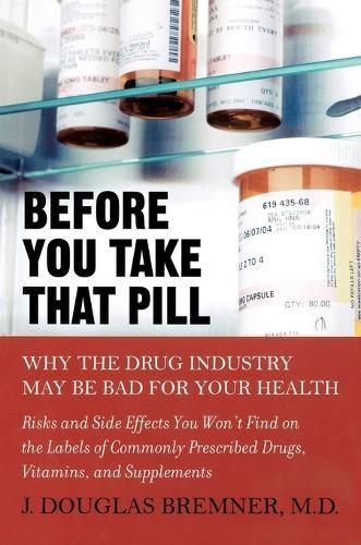 Before You Take That Pill: Why the Drug Industry May be Bad for Your Health  by J. Douglas Bremner at Abbey's Bookshop, 