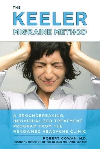 Keeler Migraine Method: A Groundbreaking, Individualized Program from the Renowned Headache Treatment Clinic  by Robert Cowan at Abbey's Bookshop, 
