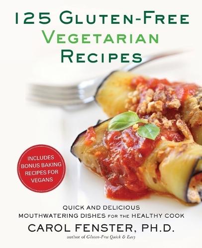 125 Gluten-Free Vegetarian Recipes: Quick and Delicious Mouthwatering Dishes for the Healthy Cook: A Cookbook  by Carol Fenster, Ph.D. at Abbey's Bookshop, 