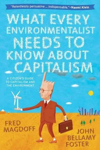 What Every Environmentalist Needs to Know About Capitalism  by John Bellamy Foster at Abbey's Bookshop, 