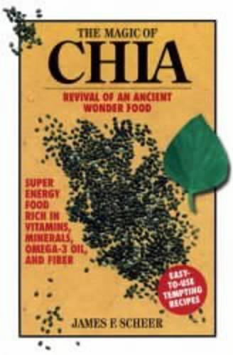 The Magic of Chia: Revival of an Ancient Wonder Food  by James F. Scheer at Abbey's Bookshop, 
