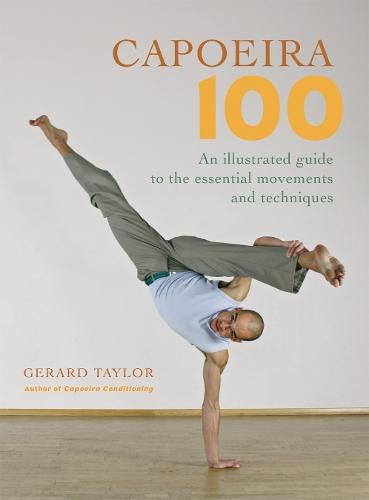 Capoeira 100: An Illustrated Guide to the Essential Movements and Techniques  by Gerard Taylor at Abbey's Bookshop, 