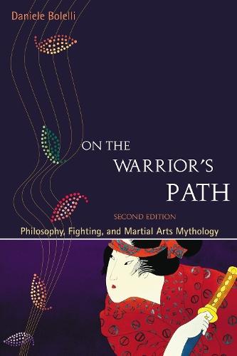 On the Warrior's Path, Second Edition: Philosophy, Fighting, and Martial Arts Mythology  by Daniele Bolelli at Abbey's Bookshop, 