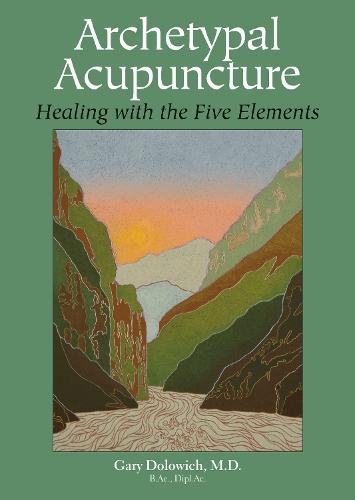 Archetypal Acupuncture: Healing with the Five Elements  by Gary Dolowich at Abbey's Bookshop, 