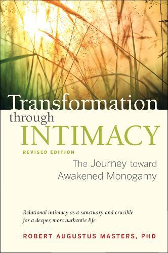 Transformation through Intimacy, Revised Edition: The Journey toward Awakened Monogamy  by Robert Augustus Masters at Abbey's Bookshop, 
