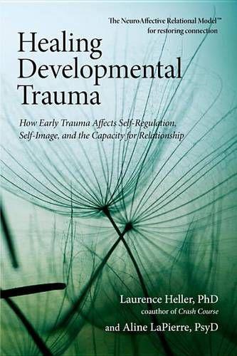 Healing Developmental Trauma: How Early Trauma Affects Self-Regulation, Self-Image and the Capacity for Relationship  by Laurence Heller at Abbey's Bookshop, 