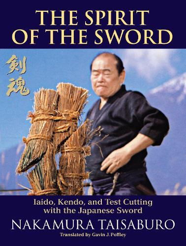 The Spirit of the Sword: Iaido, Kendo, and Test Cutting with the Japanese Sword  by Nakamura Taisaburo at Abbey's Bookshop, 