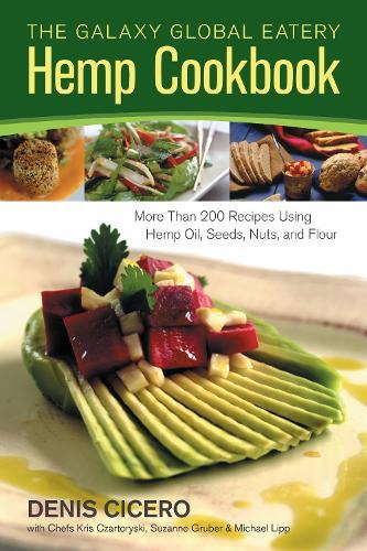 The Galaxy Global Eatery Hemp Cookbook: More Than 200 Recipes Using Hemp Oil, Seeds, Nuts, and Flour  by Denis Cicero at Abbey's Bookshop, 