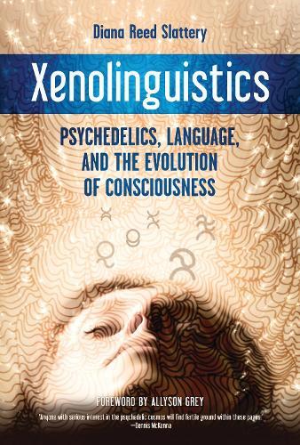 Xenolinguistics: Psychedelics, Language, and the Evolution of Consciousness  by Diana Slattery at Abbey's Bookshop, 