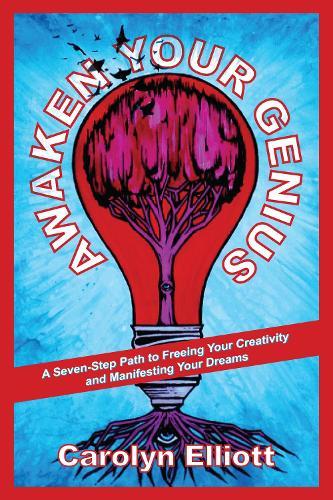 Awaken Your Genius: A Seven-Step Path to Freeing Your Creativity and Manifesting Your Dreams  by Carolyn Elliott at Abbey's Bookshop, 