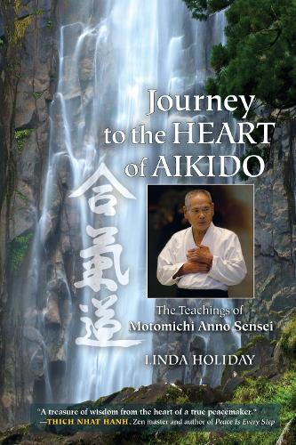 Journey to the Heart of Aikido: The Teachings of Motomichi Anno Sensei  by Linda Holiday at Abbey's Bookshop, 